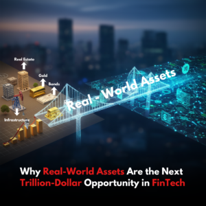 Why Real-World Assets Are the Next Trillion-Dollar Opportunity in FinTech